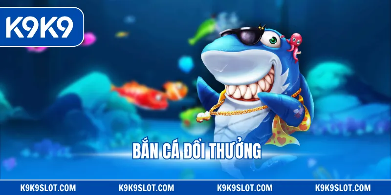 Bắn cá đổi thưởng