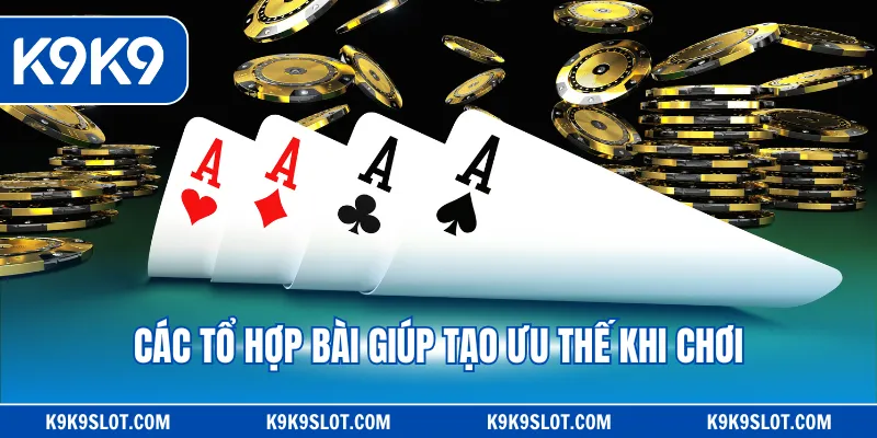 Các tổ hợp bài giúp tạo ưu thế khi chơi