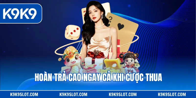 Hoàn trả cao ngay cả khi cược thua