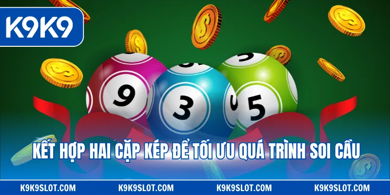 Kết hợp hai cặp kép để tối ưu quá trình soi cầu