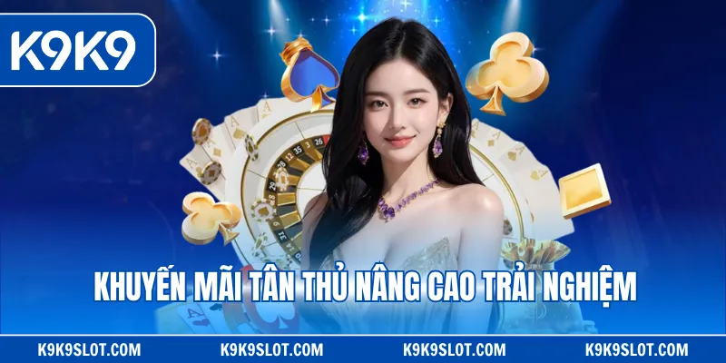 Khuyến mãi tân thủ nâng cao trải nghiệm