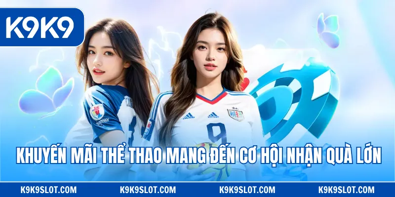 khuyến mãi thể thao mang đến cơ hội nhận quà lớn